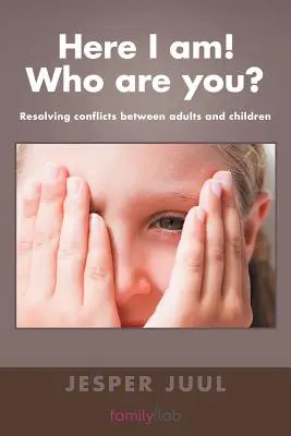 Me voici&nbsp;! Qui es-tu&nbsp;? Résoudre les conflits entre adultes et enfants - Here I Am! Who Are You?: Resolving Conflicts Between Adults and Children