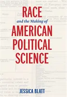 La race et la création de la science politique américaine - Race and the Making of American Political Science