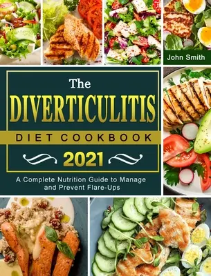 The Diverticulitis Diet Cookbook 2021 : Un guide nutritionnel complet pour gérer et prévenir les poussées d'inflammation - The Diverticulitis Diet Cookbook 2021: A Complete Nutrition Guide to Manage and Prevent Flare-Ups