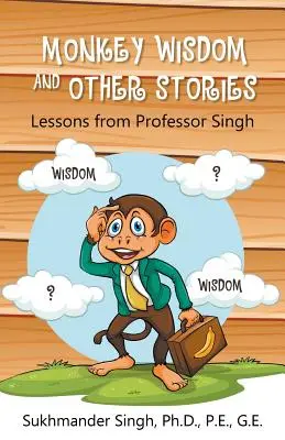 Sagesse des singes et autres histoires : Les leçons du professeur Singh - Monkey Wisdom and other Stories: Lessons from Professor Singh