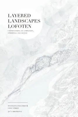 Paysages stratifiés des Lofoten : compréhension de la complexité, de l'altérité et du changement - Layered Landscapes Lofoten: Understanding of Complexity, Otherness and Change
