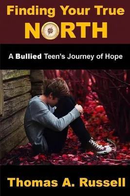 Trouver son vrai nord : Le voyage de l'espoir d'une adolescente victime d'intimidation - Finding Your True North: A Bullied Teen's Journey of Hope