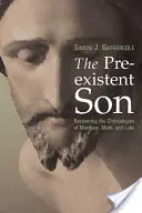 Le fils préexistant : Retrouver les christologies de Matthieu, Marc et Luc - The Preexistent Son: Recovering the Christologies of Matthew, Mark, and Luke