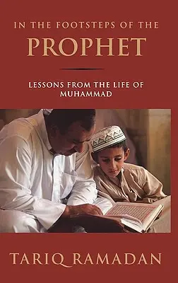 Sur les traces du Prophète : Les leçons de la vie de Muhammad - In the Footsteps of the Prophet: Lessons from the Life of Muhammad