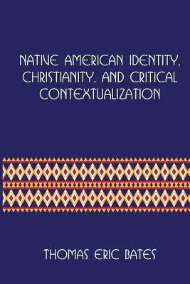 Identité amérindienne, christianisme et contextualisation critique : Centre for Pentecostal Theology Native North American Contextual Movement Seri - Native American Identity, Christianity, and Critical Contextualization: Centre for Pentecostal Theology Native North American Contextual Movement Seri