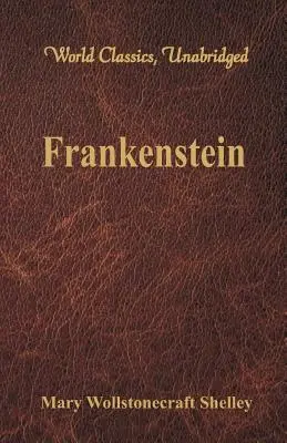 Frankenstein (Classiques mondiaux, non abrégés) - Frankenstein (World Classics, Unabridged)