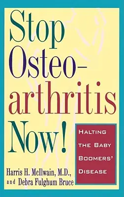 Arrêtez l'arthrose maintenant&nbsp;! Enrayer la maladie des baby-boomers - Stop Osteoarthritis Now!: Halting the Baby Boomers' Disease