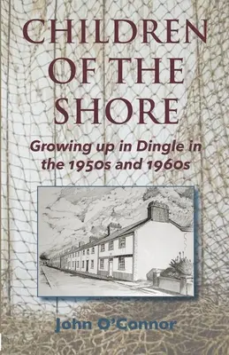 Les enfants du rivage : Grandir à Dingle dans les années 1950 et 1960 - Children of the Shore: Growing up in Dingle in the 1950s and 1960s