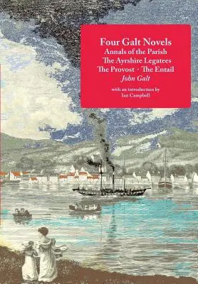 Quatre romans de Galt : Les Annales de la paroisse, Les légataires d'Ayrshire, Le prévôt, L'Entaille - Four Galt Novels: Annals of the Parish, The Ayrshire Legatees, The Provost, The Entail