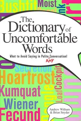 Un dictionnaire des mots qui mettent mal à l'aise : Ce qu'il faut éviter de dire dans une conversation polie (ou n'importe quelle conversation) - A Dictionary of Uncomfortable Words: What to Avoid Saying in Polite (or Any) Conversation