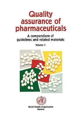 Assurance qualité des produits pharmaceutiques : Un recueil de lignes directrices et de documents connexes - Quality Assurance of Pharmaceuticals: A Compendium of Guidelines and Related Materials