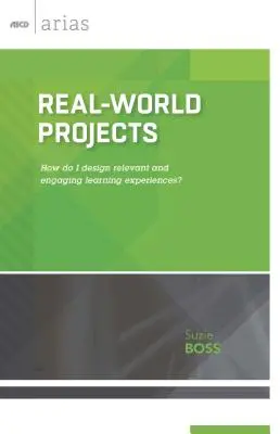 Projets du monde réel : Comment concevoir des expériences d'apprentissage pertinentes et attrayantes ? - Real-World Projects: How do I design relevant and engaging learning experiences?