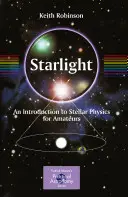 La lumière des étoiles : Une introduction à la physique stellaire pour les amateurs - Starlight: An Introduction to Stellar Physics for Amateurs