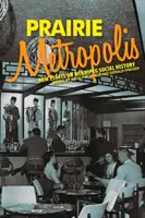 Prairie Metropolis : Nouveaux essais sur l'histoire sociale de Winnipeg - Prairie Metropolis: New Essays on Winnipeg Social History