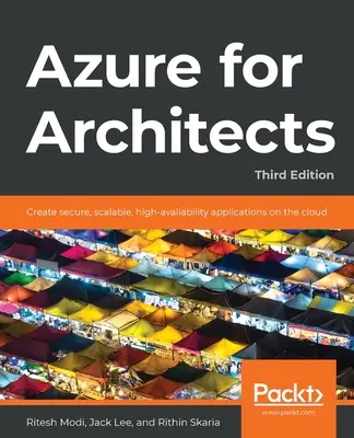 Azure pour les architectes - Troisième édition : Créer des applications sécurisées, évolutives et à haute disponibilité sur le cloud - Azure for Architects - Third Edition: Create secure, scalable, high-availability applications on the cloud