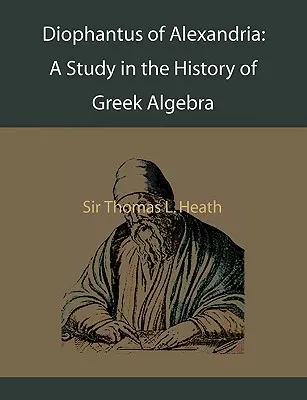 Diophante d'Alexandrie : Une étude sur l'histoire de l'algèbre grecque - Diophantus of Alexandria: A Study in the History of Greek Algebra