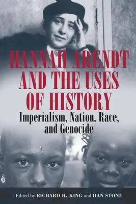 Hannah Arendt et les usages de l'histoire : L'impérialisme, la nation, la race et le génocide - Hannah Arendt and the Uses of History: Imperialism, Nation, Race, and Genocide