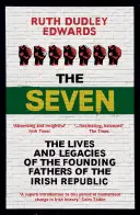 Les Sept : La vie et l'héritage des pères fondateurs de la République d'Irlande - The Seven: The Lives and Legacies of the Founding Fathers of the Irish Republic