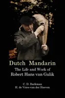 Le mandarin néerlandais : la vie et l'œuvre de Robert Hans Van Gulik - Dutch Mandarin: The Life and Work of Robert Hans Van Gulik