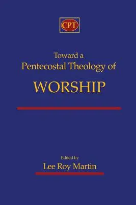 Vers une théologie pentecôtiste du culte - Toward a Pentecostal Theology of Worship