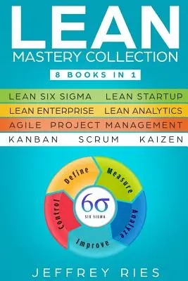 Lean Mastery Collection : 8 livres en 1 - Lean Six Sigma, Lean Startup, Lean Enterprise, Lean Analytics, Agile Project Management, Kanban, Scrum, - Lean Mastery Collection: 8 Books in 1 - Lean Six Sigma, Lean Startup, Lean Enterprise, Lean Analytics, Agile Project Management, Kanban, Scrum,