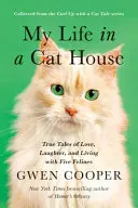 Ma vie dans la maison des chats : Histoires vraies d'amour, de rire et de vie avec cinq félins - My Life in the Cat House: True Tales of Love, Laughter, and Living with Five Felines