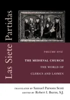 Las Siete Partidas, Volume 1 : L'Eglise médiévale : Le monde des clercs et des laïcs (Partida I) - Las Siete Partidas, Volume 1: The Medieval Church: The World of Clerics and Laymen (Partida I)