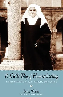 Une petite façon de faire l'école à la maison - A Little Way of Homeschooling