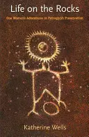 La vie sur les rochers : Les aventures d'une femme dans la préservation des pétroglyphes - Life on the Rocks: One Woman's Adventures in Petroglyph Preservation