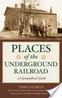 Les lieux du chemin de fer clandestin : Guide géographique - Places of the Underground Railroad: A Geographical Guide