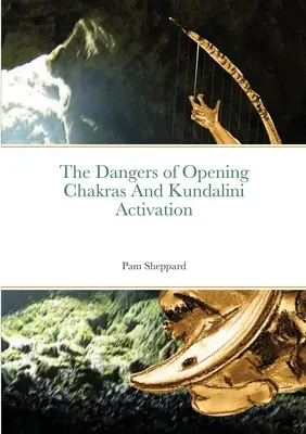 Les dangers de l'ouverture des chakras et de l'activation de la Kundalini - The Dangers of Opening Chakras And Kundalini Activation