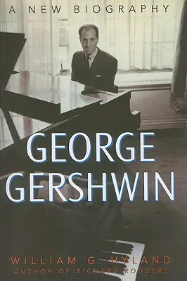 George Gershwin : Une nouvelle biographie - George Gershwin: A New Biography