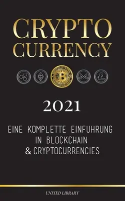 Cryptocurrency - 2021 : Eine komplette Einfhrung in Blockchain & Cryptocurrencies : (Bitcoin, Litecoin, Ethereum, Cardano, Polkadot, Bitcoin C - Cryptocurrency - 2021: Eine komplette Einfhrung in Blockchain & Cryptocurrencies: (Bitcoin, Litecoin, Ethereum, Cardano, Polkadot, Bitcoin C