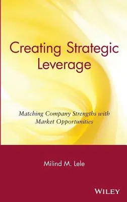 Créer un effet de levier stratégique : Faire correspondre les forces de l'entreprise avec les opportunités du marché - Creating Strategic Leverage: Matching Company Strengths with Market Opportunities