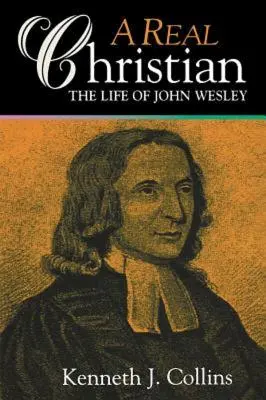 Un vrai chrétien : La vie de John Wesley - A Real Christian: The Life of John Wesley