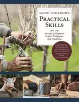 Les compétences pratiques de Gene Logsdon : Une renaissance des métiers, techniques et traditions oubliés - Gene Logsdon's Practical Skills: A Revival of Forgotten Crafts, Techniques, and Traditions