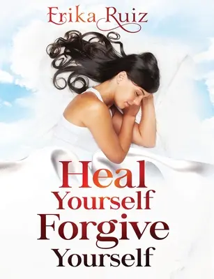 Guérissez-vous Pardonnez-vous - Heal Yourself Forgive Yourself