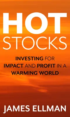 Hot Stocks : Investir pour l'impact et le profit dans un monde en réchauffement - Hot Stocks: Investing for Impact and Profit in a Warming World