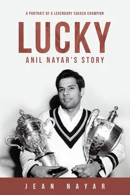 L'histoire de Lucky-Anil Nayar : Portrait d'un champion de squash légendaire - Lucky-Anil Nayar's Story: A Portrait of a Legendary Squash Champion