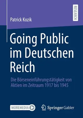 Going Public Im Deutschen Reich : Die Brseneinfhrungsttigkeit Von Aktien Im Zeitraum 1917 Bis 1945 - Going Public Im Deutschen Reich: Die Brseneinfhrungsttigkeit Von Aktien Im Zeitraum 1917 Bis 1945