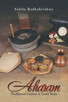 Aharam : la cuisine traditionnelle du Tamil Nadu - Aharam: Traditional Cuisine of Tamil Nadu