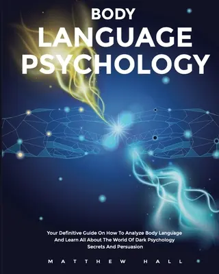 Psychologie du langage corporel : L'histoire de l'amour, de l'amour et de l'amour, de l'amour et de l'amour, de l'amour et de l'amour, de l'amour et de l'amour, de l'amour et de l'amour. - Body Language Psychology: Your Definitive Guide On How To Analyze Body Language And Learn All About The World Of Dark Psychology Secrets And Per