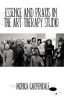 Essence et pratique dans l'atelier d'art-thérapie - Essence and Praxis in the Art Therapy Studio