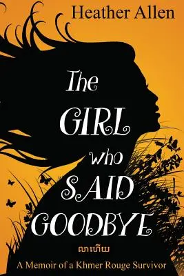 La fille qui a dit adieu : Les mémoires d'une survivante des Khmers rouges - The Girl Who Said Goodbye: A Memoir of a Khmer Rouge Survivor