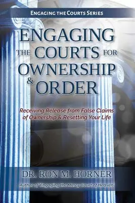 Engager les Cours du Ciel pour la propriété et l'ordre - Engaging the Courts of Heaven for Ownership & Order