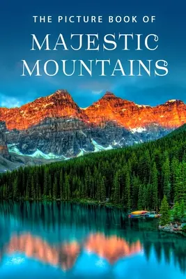 Le livre d'images des montagnes majestueuses : Le livre d'images des montagnes majestueuses : Un livre cadeau pour les patients Alzheimer et les personnes âgées atteintes de démence - The Picture Book of Majestic Mountains: A Gift Book for Alzheimer's Patients and Seniors with Dementia