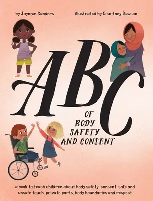 ABC de la sécurité corporelle et du consentement : enseigner aux enfants la sécurité corporelle, le consentement, les contacts sûrs et dangereux, les parties intimes, les limites corporelles et le respect. - ABC of Body Safety and Consent: teach children about body safety, consent, safe/unsafe touch, private parts, body boundaries & respect