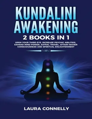 L'éveil de la Kundalini : 2 livres en 1 : Ouvrez votre troisième œil, augmentez vos capacités psychiques, développez votre puissance mentale, voyagez dans l'astral, atteignez un niveau de conscience plus élevé. - Kundalini Awakening: 2 Books in 1: Open Your Third Eye, Increase Psychic Abilities, Expand Mind Power, Astral Travel, Attain Higher Conscio