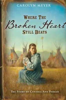 Là où le cœur brisé bat encore : L'histoire de Cynthia Ann Parker - Where the Broken Heart Still Beats: The Story of Cynthia Ann Parker