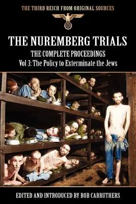 Les procès de Nuremberg - Les actes complets Vol 3 : La politique d'extermination des Juifs - The Nuremberg Trials - The Complete Proceedings Vol 3: The Policy to Exterminate the Jews